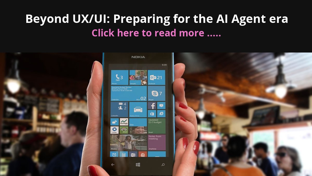 Beyond UX/UI: Preparing for the AI Agent era